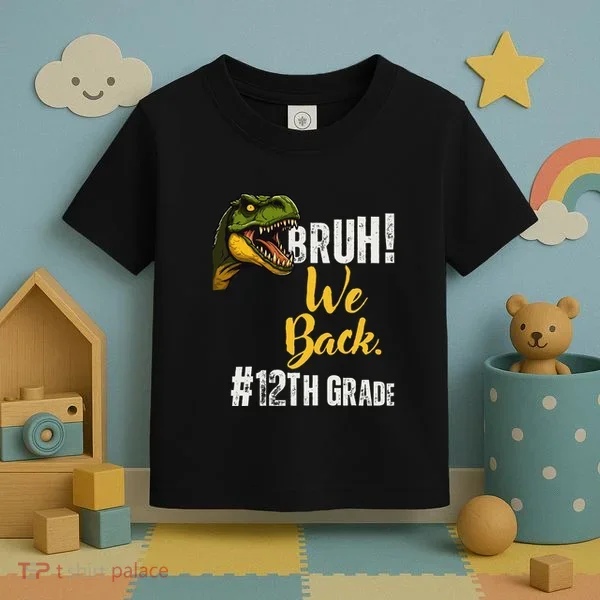 Bruh We Back 12th Grade Dinosaur Lovers Toddler T-Shirt