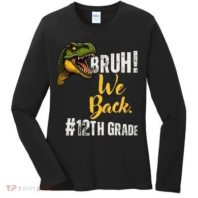 Bruh We Back 12th Grade Dinosaur Lovers Women's Long Sleeve Shirt