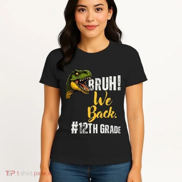 Bruh We Back 12th Grade Dinosaur Lovers Women's T-Shirt