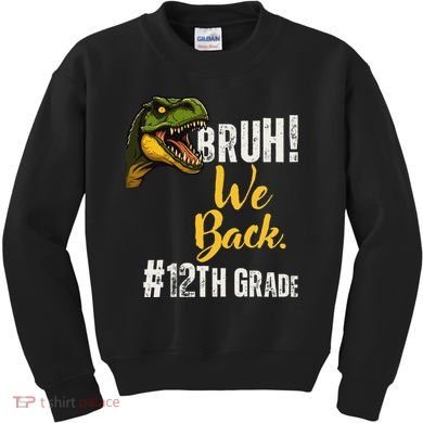 Bruh We Back 12th Grade Dinosaur Lovers Kids Sweatshirt