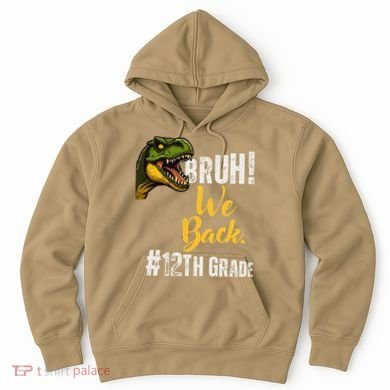 Bruh We Back 12th Grade Dinosaur Lovers Hoodie