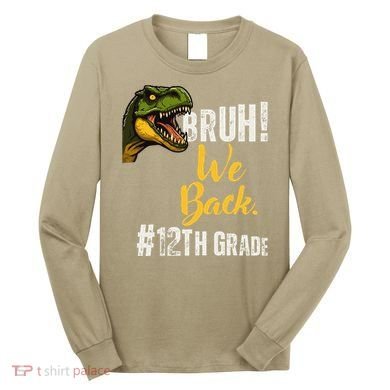 Bruh We Back 12th Grade Dinosaur Lovers Long Sleeve Shirt