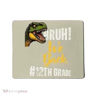 Bruh We Back 12th Grade Dinosaur Lovers Mousepad