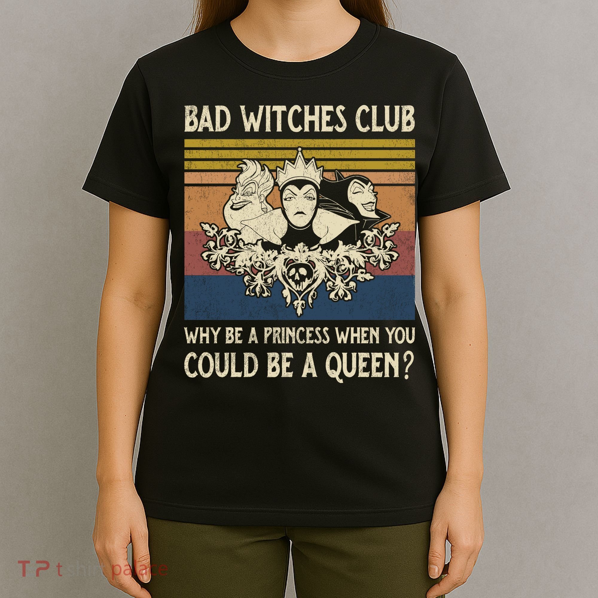 Bad Witches Club Why Be A Princess When You Could Be A Queen Villain Character T-Shirt