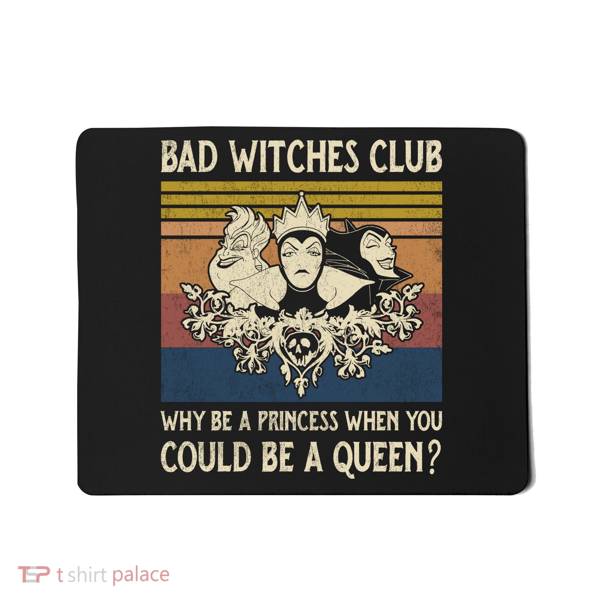 Bad Witches Club Why Be A Princess When You Could Be A Queen Villain Character Mousepad