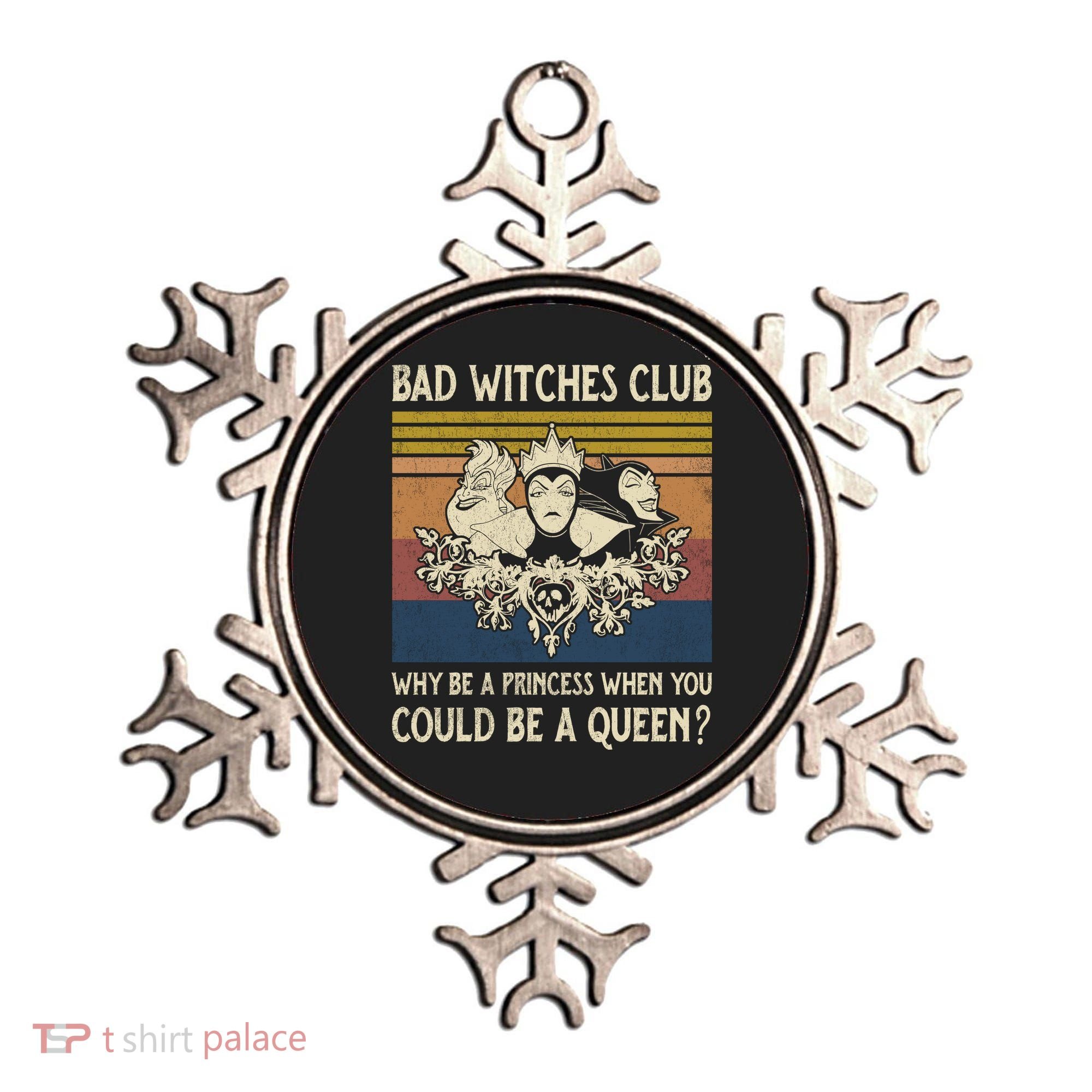 Bad Witches Club Why Be A Princess When You Could Be A Queen Villain Character Ornament