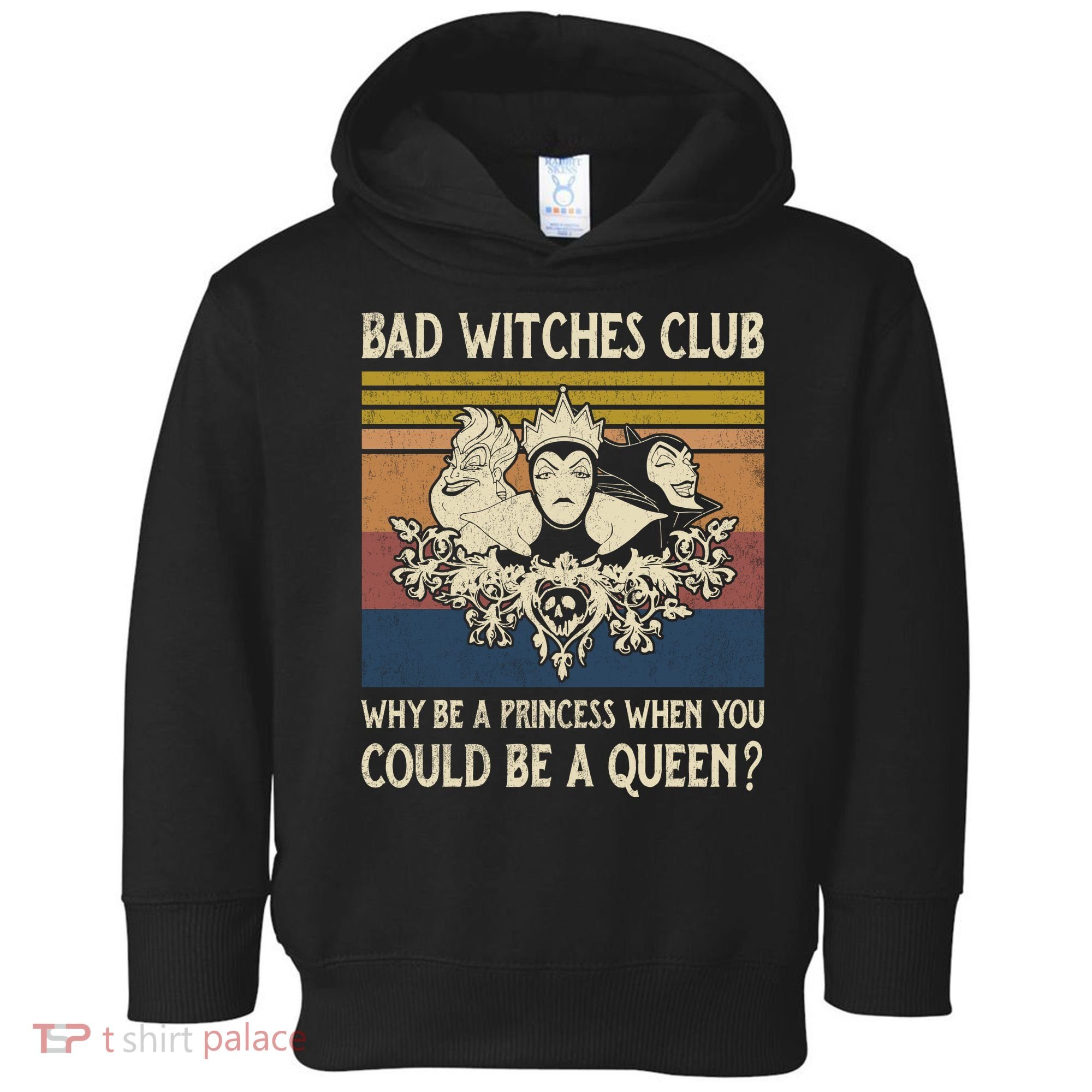 Bad Witches Club Why Be A Princess When You Could Be A Queen Villain Character Toddler Hoodie