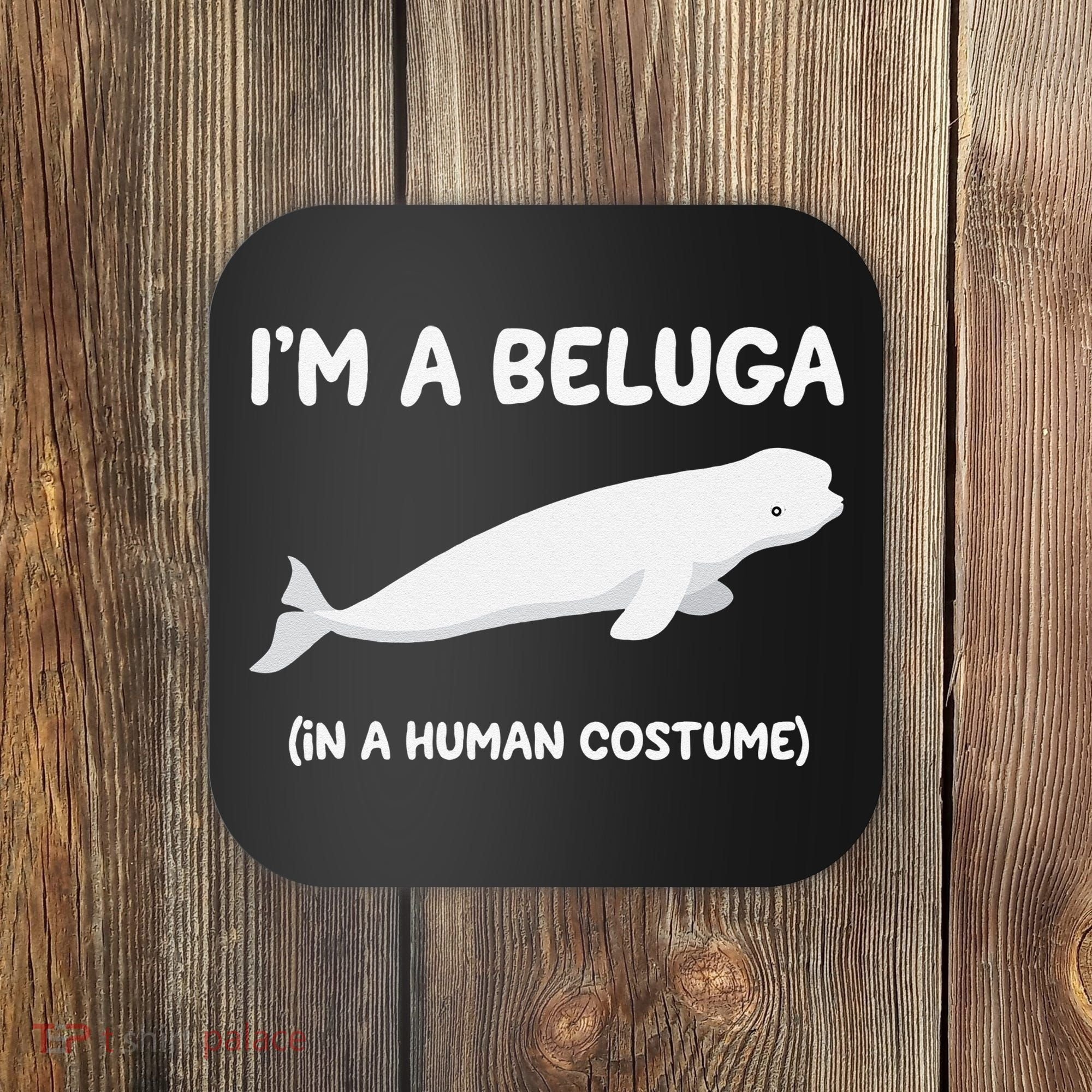 Beluga Whale Costume I'm A Beluga In A Human Costume Funny Coaster