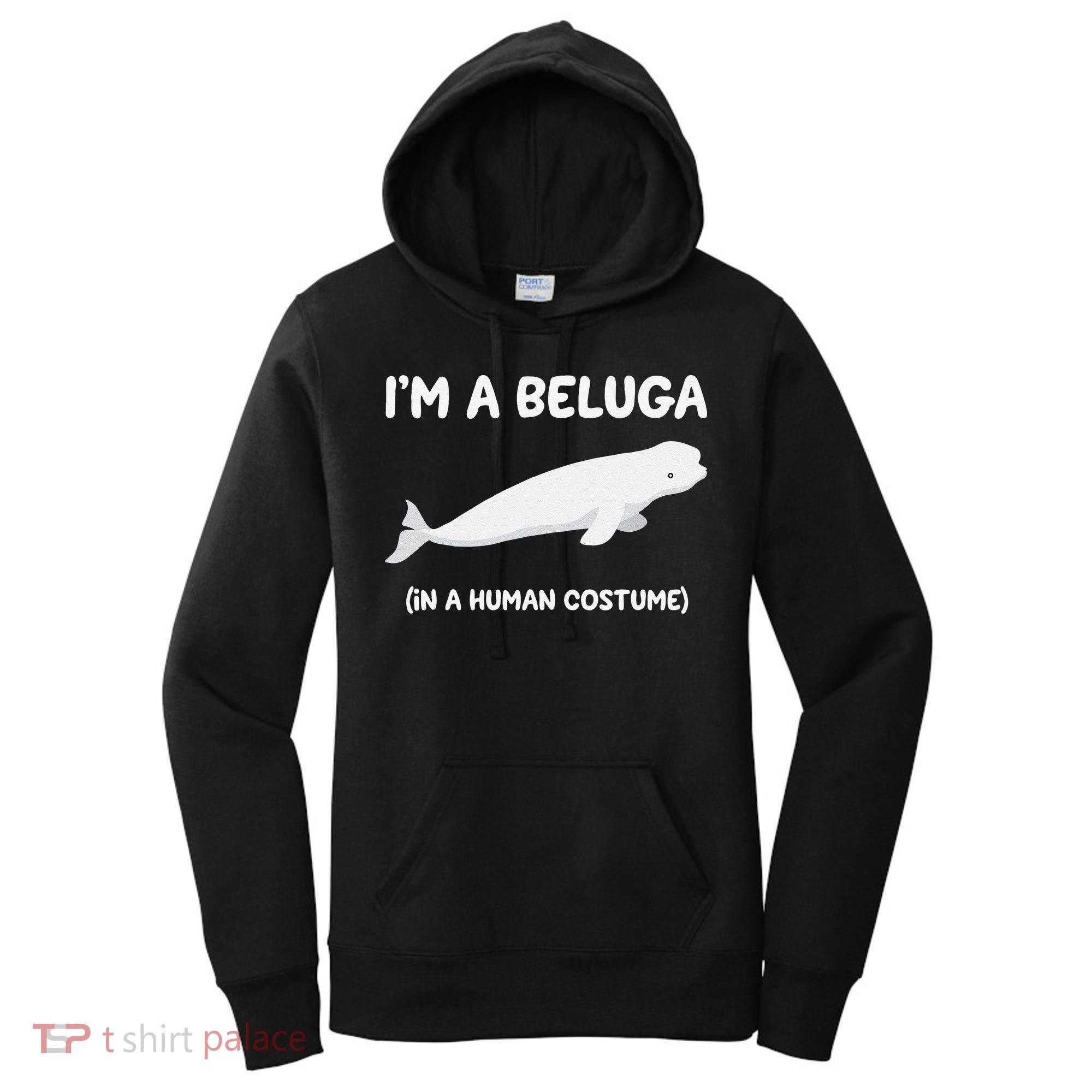 Beluga Whale Costume I'm A Beluga In A Human Costume Funny Women's Hoodie