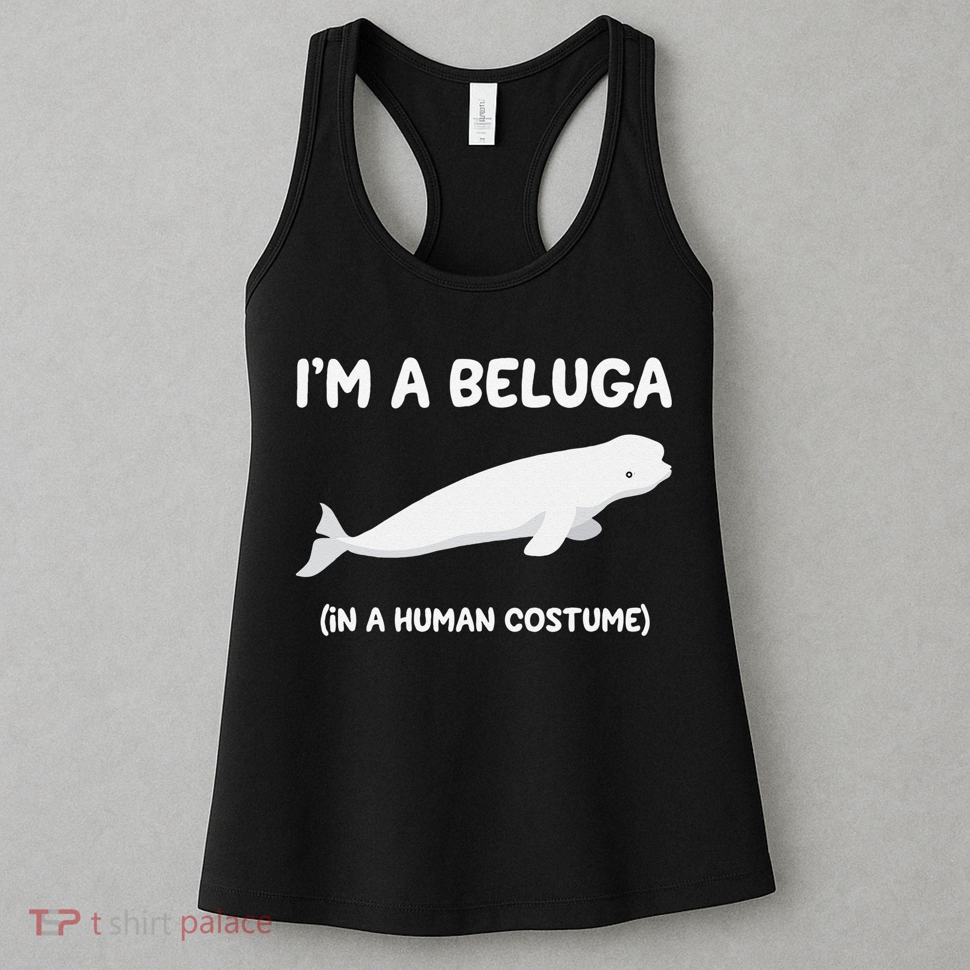 Beluga Whale Costume I'm A Beluga In A Human Costume Funny Women's Tank Top
