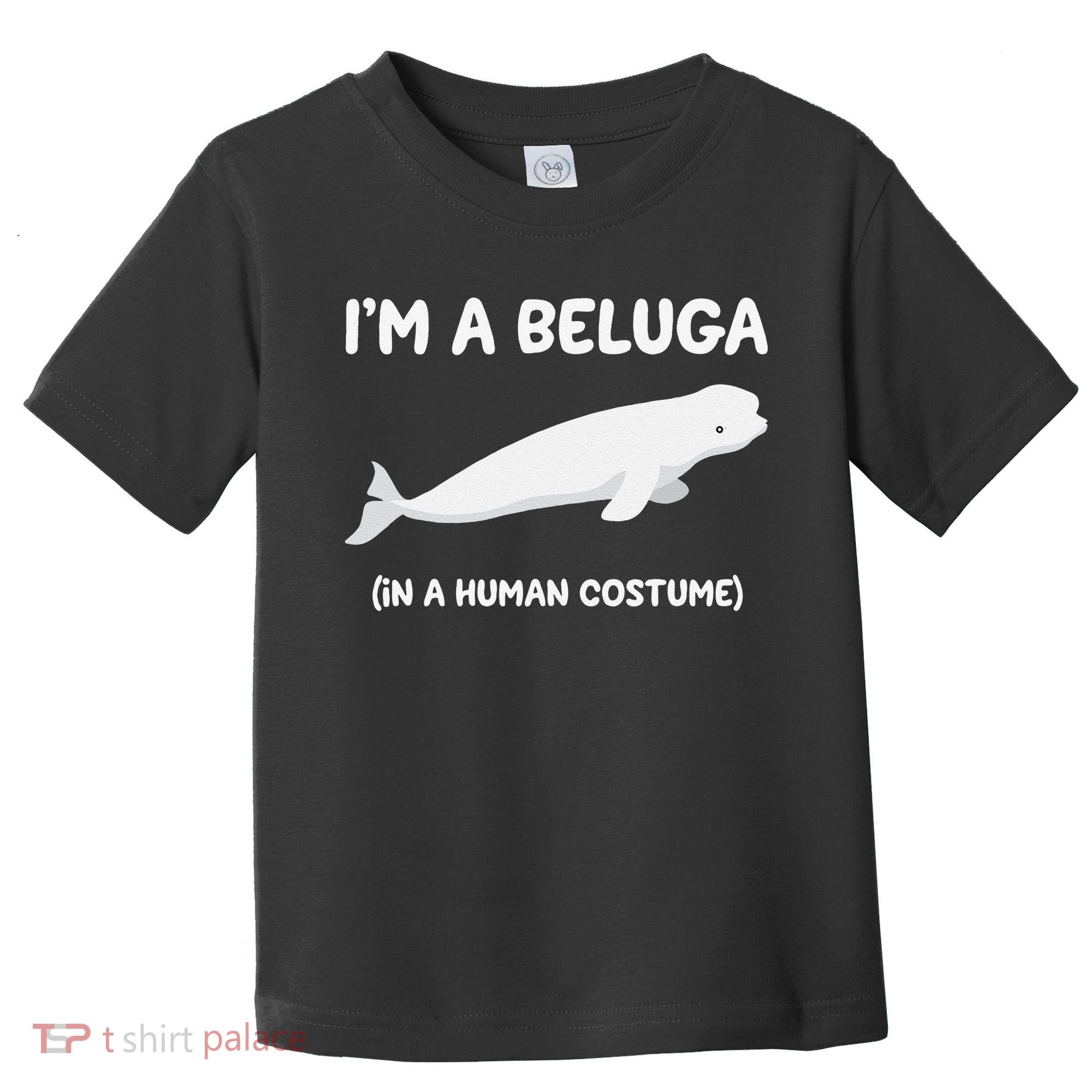 Beluga Whale Costume I'm A Beluga In A Human Costume Funny Toddler T-Shirt