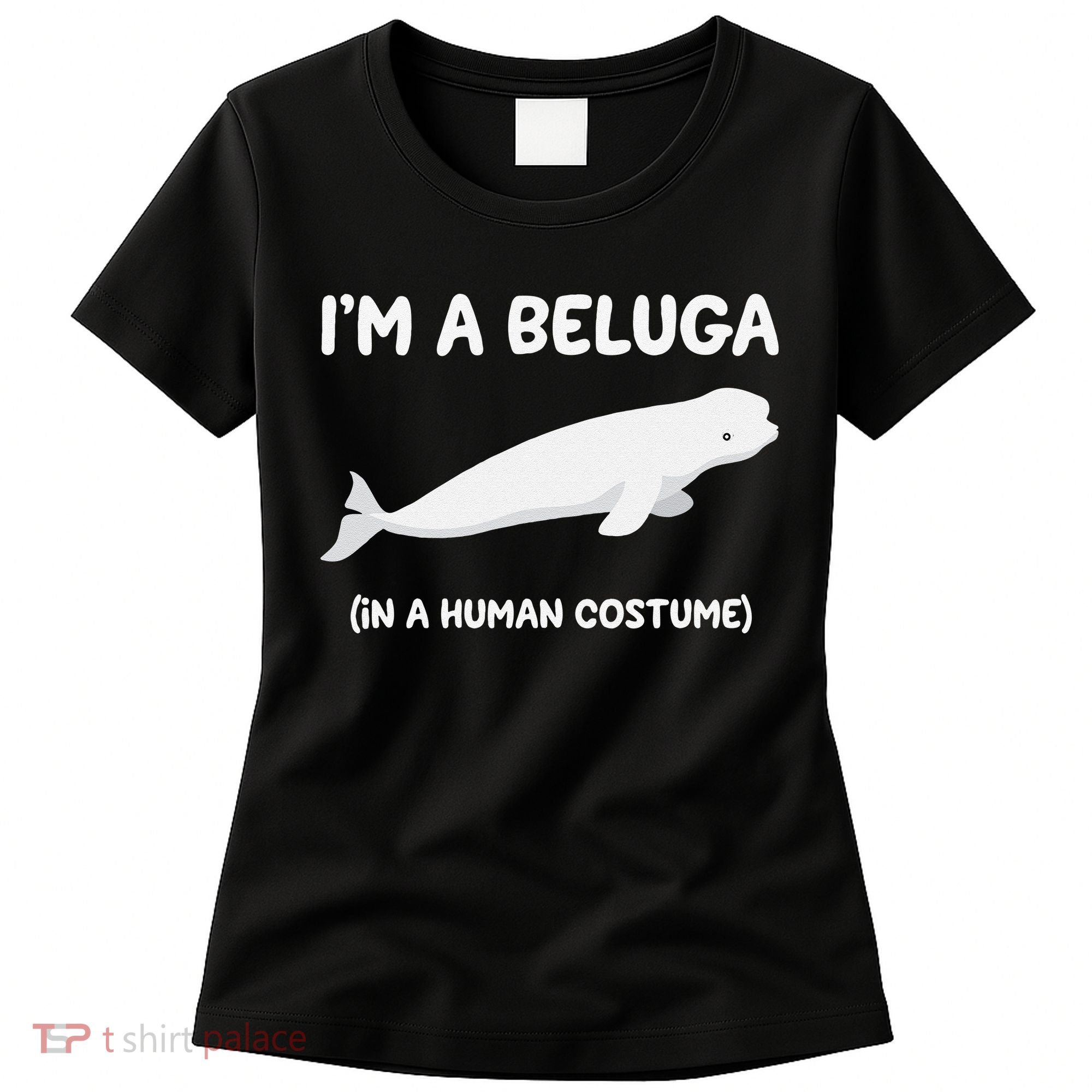 Beluga Whale Costume I'm A Beluga In A Human Costume Funny Women's T-Shirt
