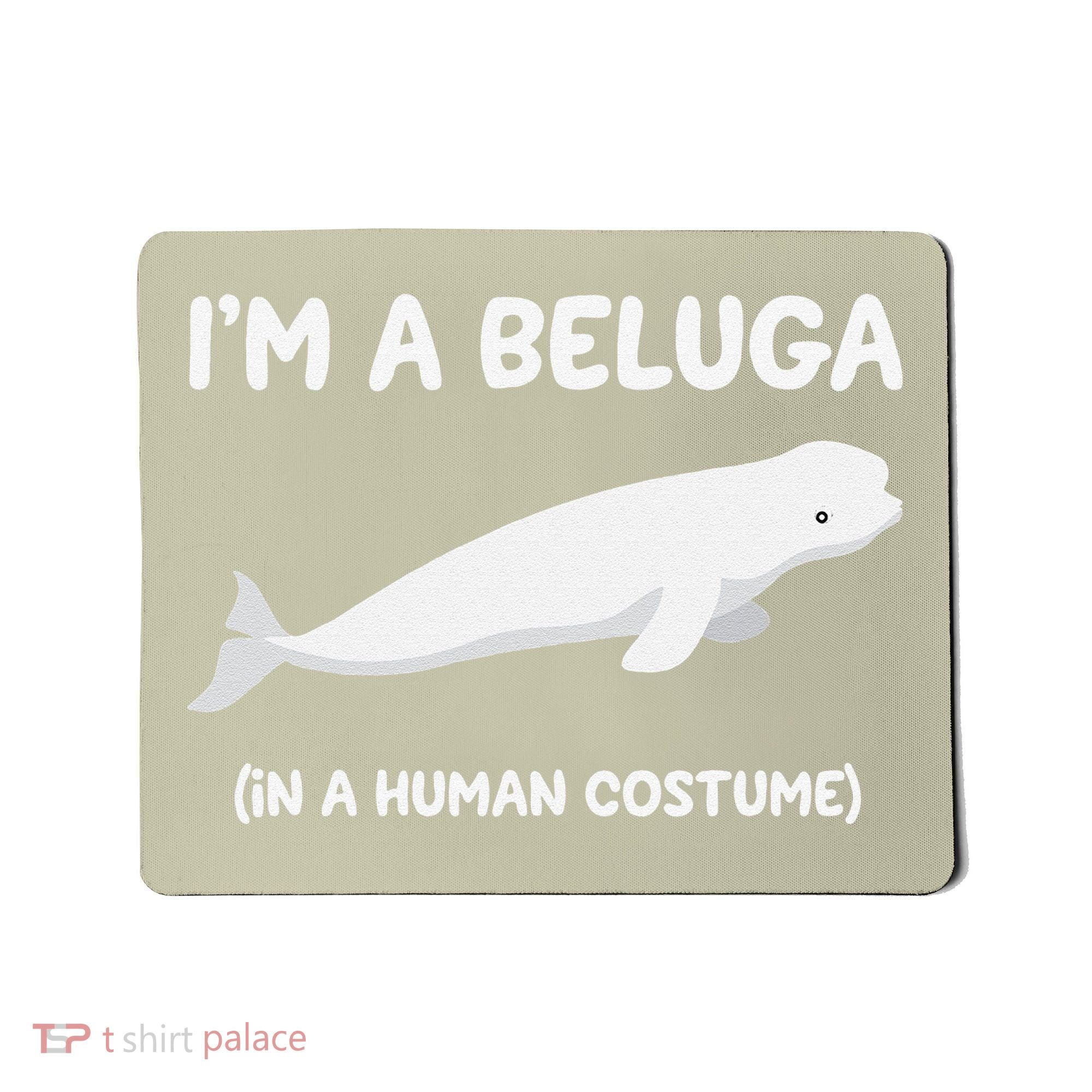 Beluga Whale Costume I'm A Beluga In A Human Costume Funny Mousepad