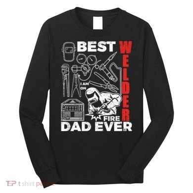 Best Welder Dad Ever Long Sleeve Shirt