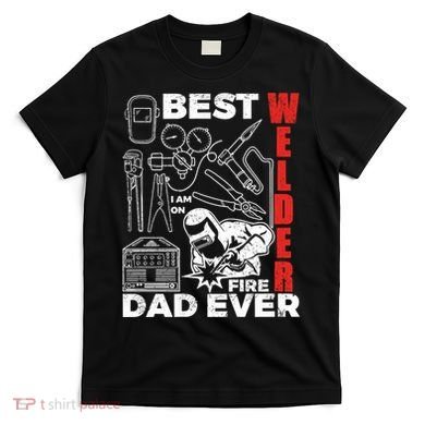Best Welder Dad Ever T-Shirt