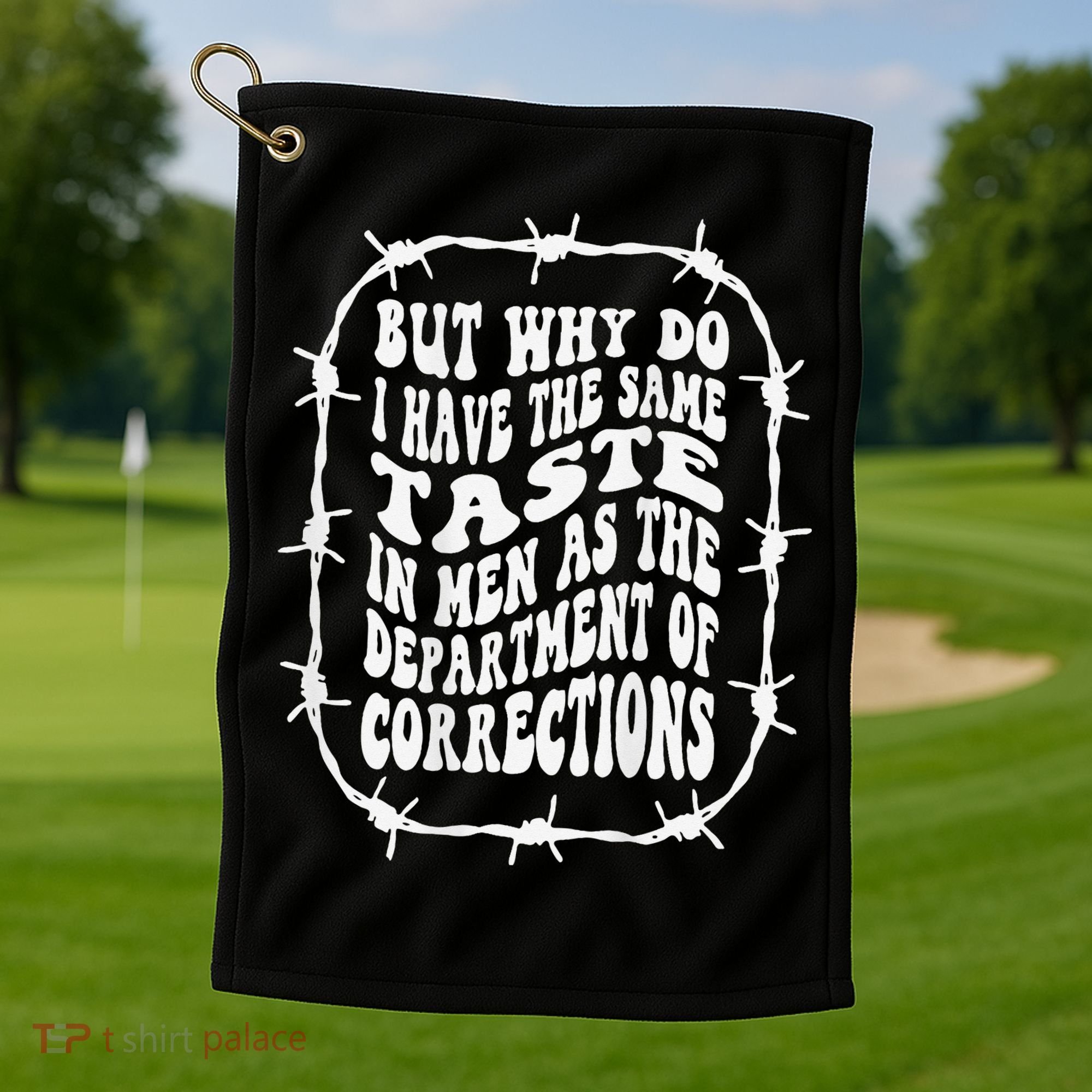But Why Do I Have The Same Taste In As The Golf Towel