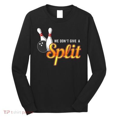 Bowling We Don't Give A Split Long Sleeve Shirt