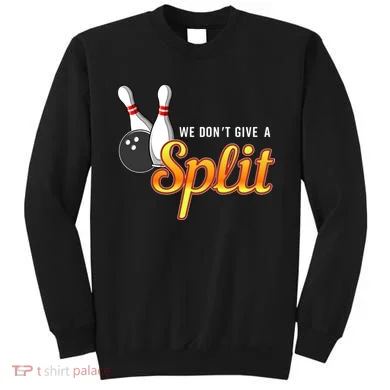 Bowling We Don't Give A Split Sweatshirt