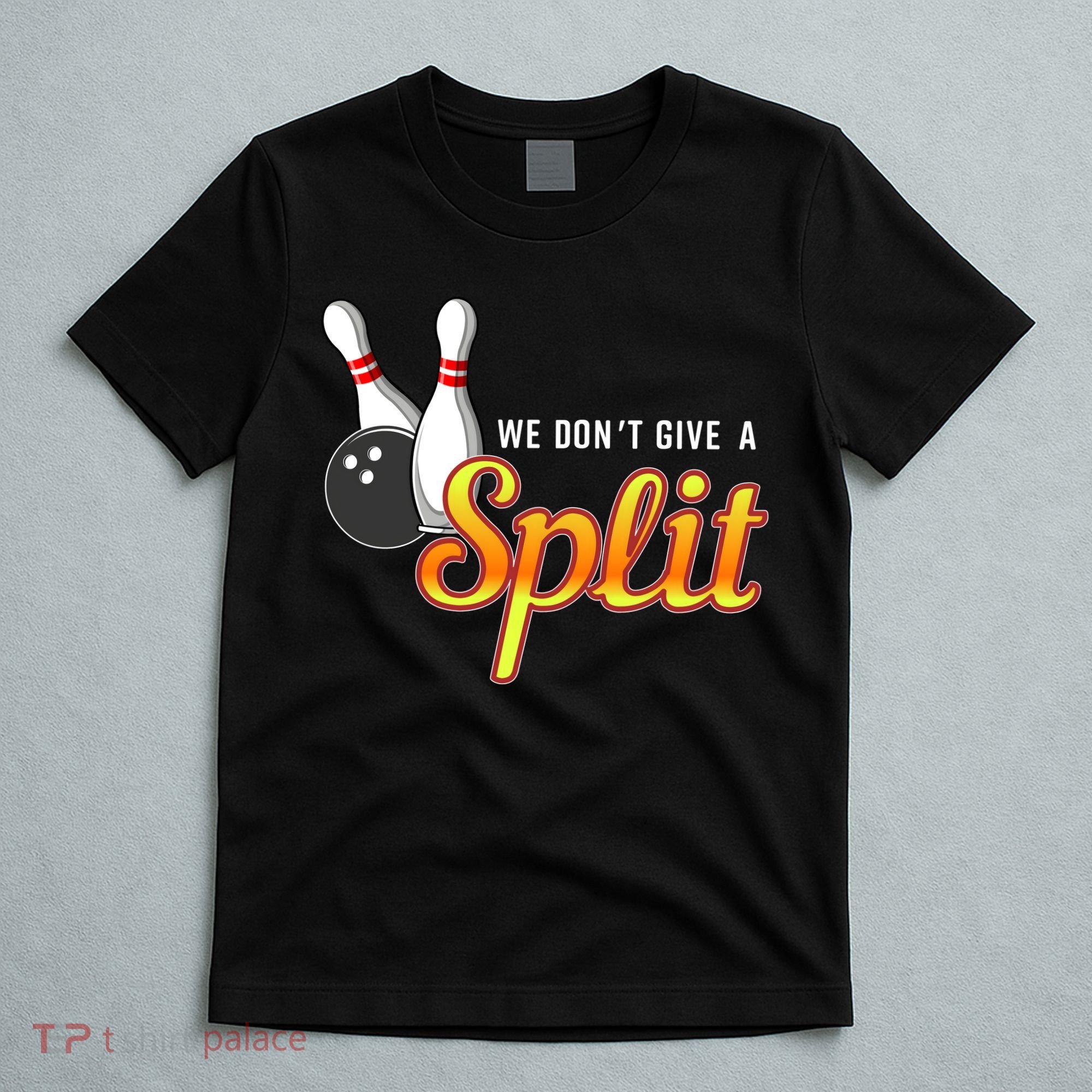 Bowling We Don't Give A Split T-Shirt
