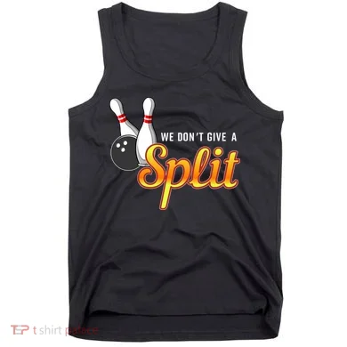 Bowling We Don't Give A Split Tank Top