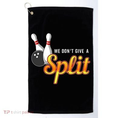 Bowling We Don't Give A Split Golf Towel