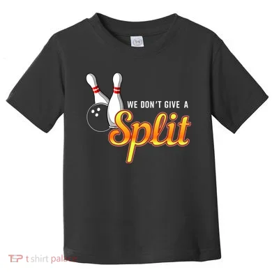Bowling We Don't Give A Split Toddler T-Shirt
