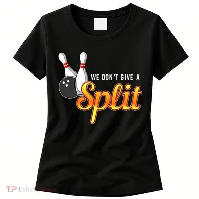 Bowling We Don't Give A Split Women's T-Shirt