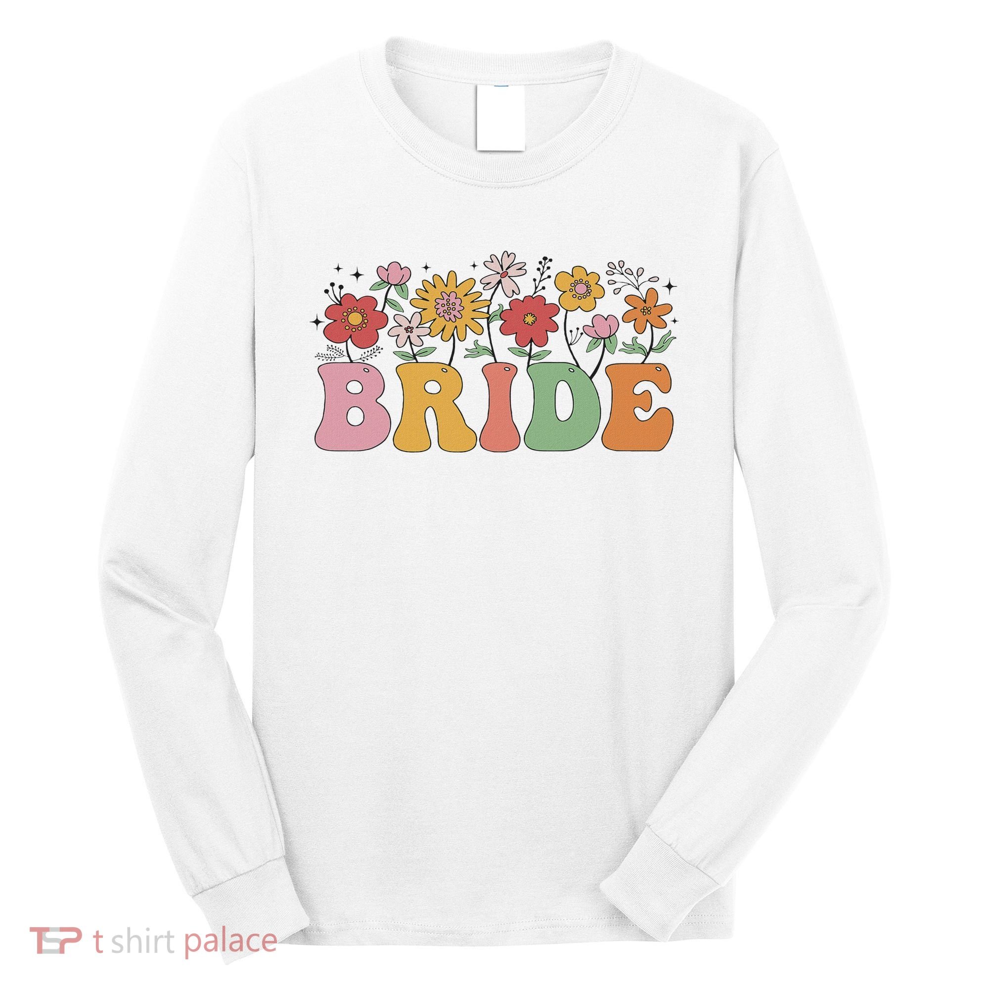 Bride Wildflower Floral Bridal Party Wedding Bachelorette Long Sleeve Shirt