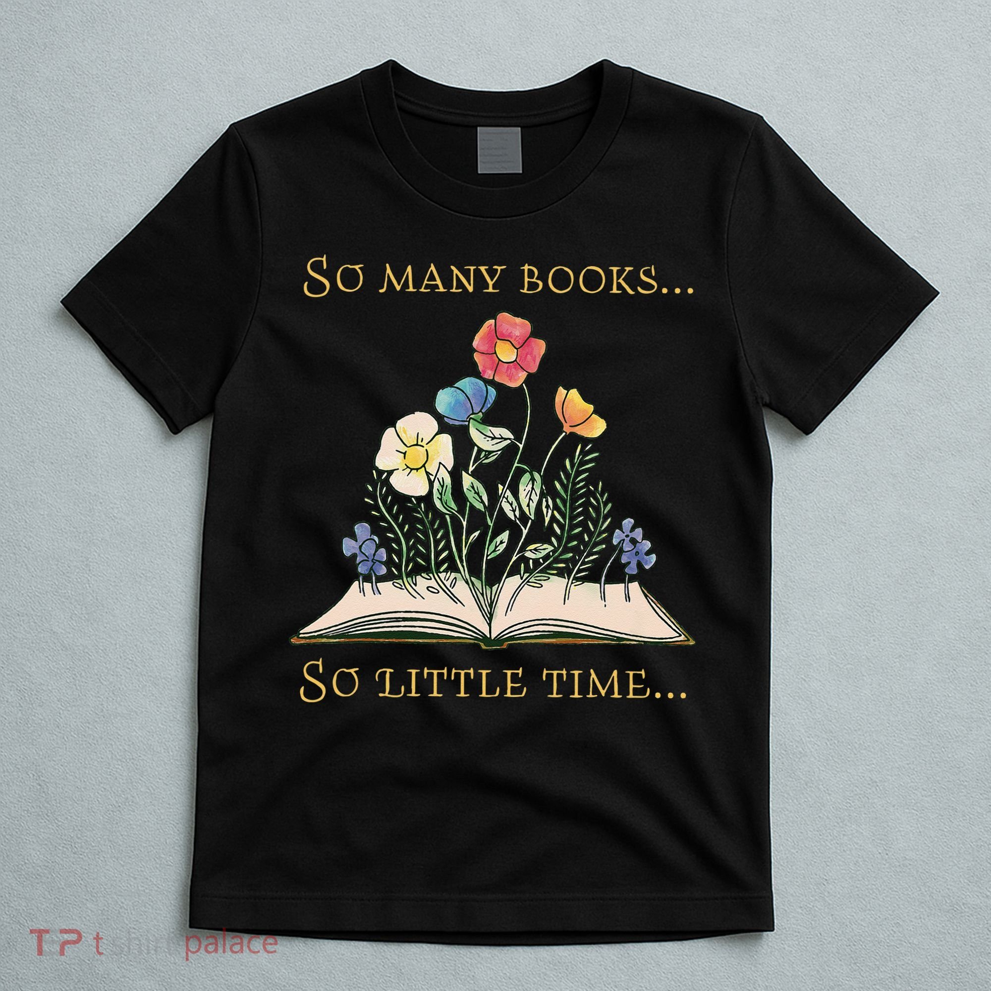 Book With Flower So Many Books Little Time Love To Read T-Shirt