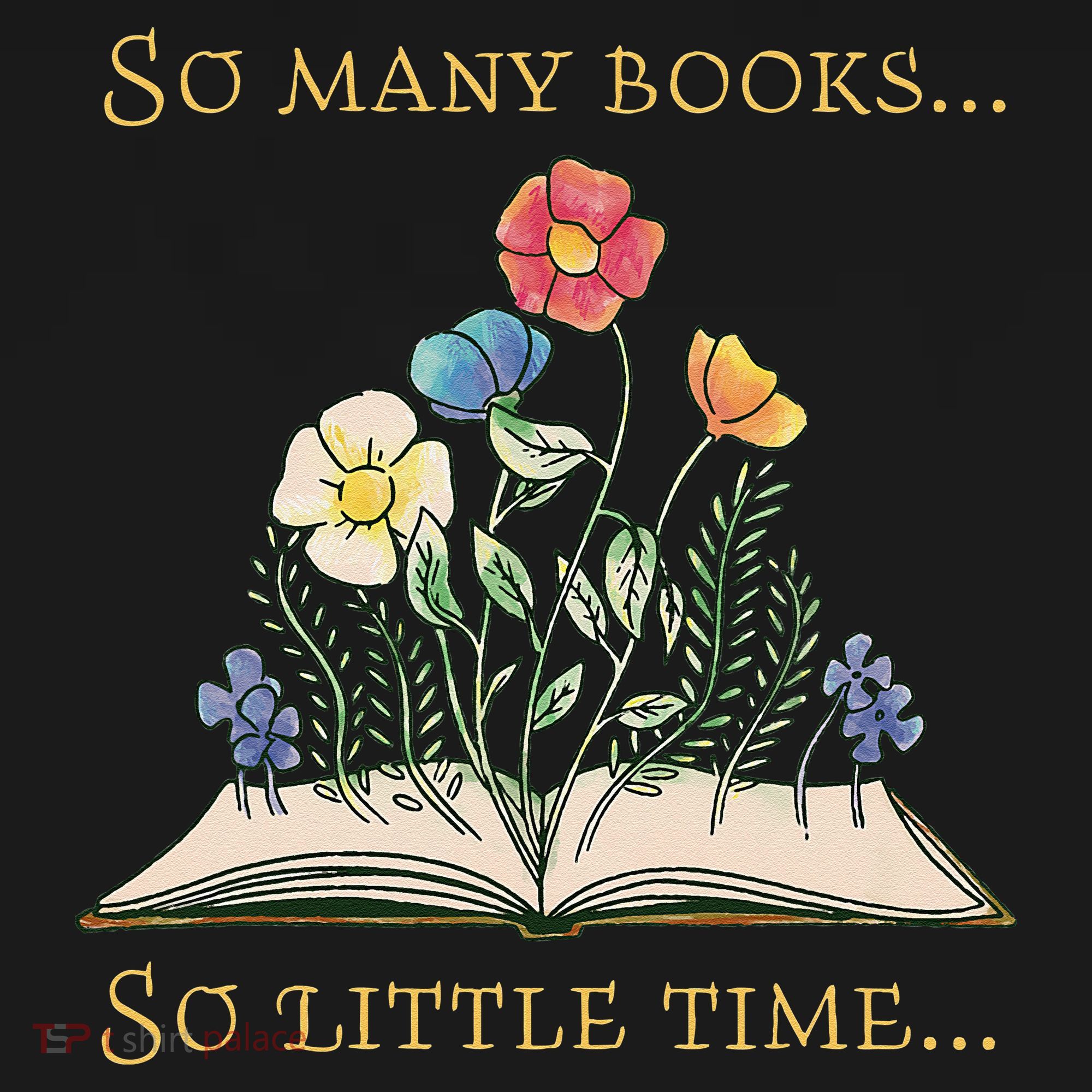Book With Flower So Many Books Little Time Love To Read T-Shirt
