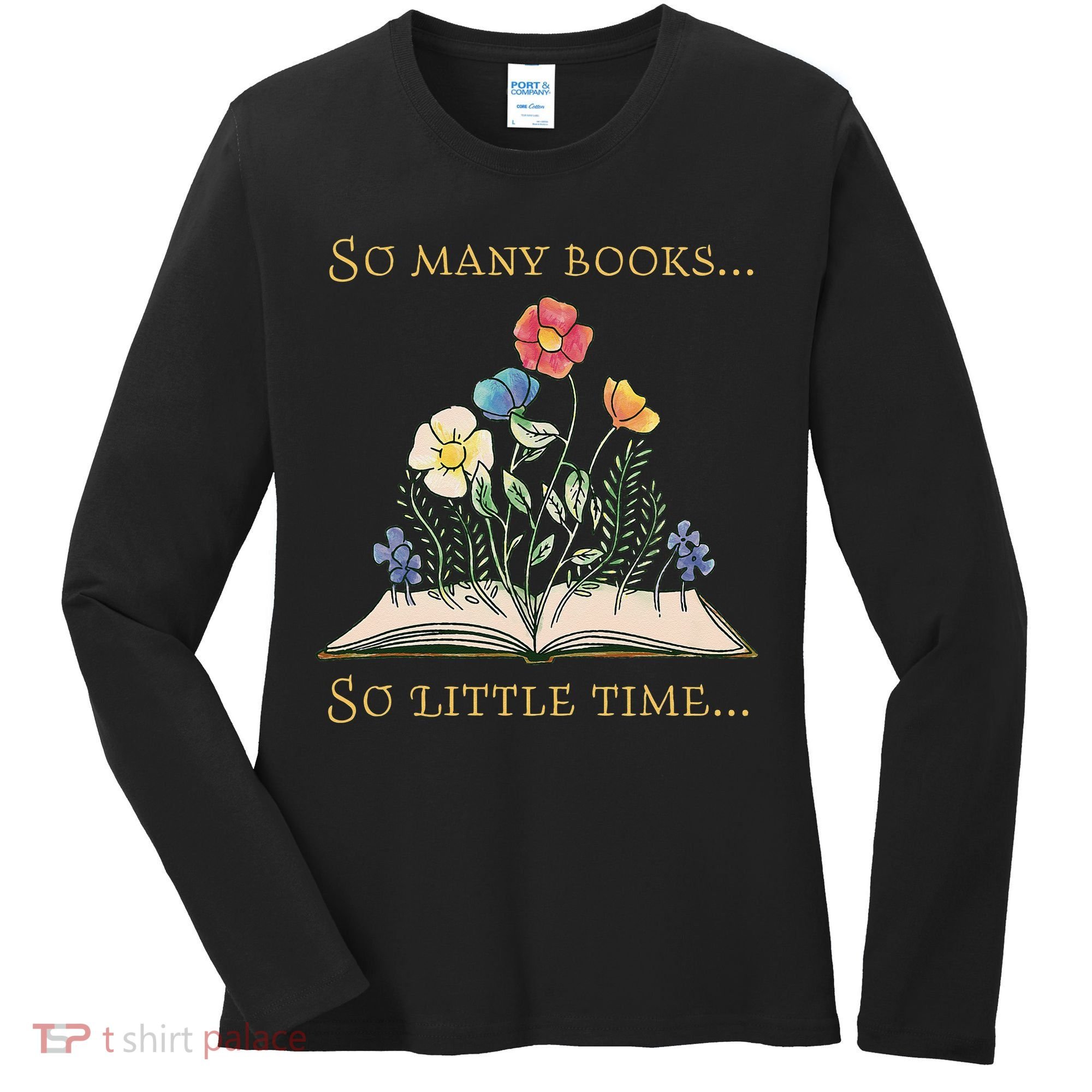 Book With Flower So Many Books Little Time Love To Read Women's Long Sleeve Shirt