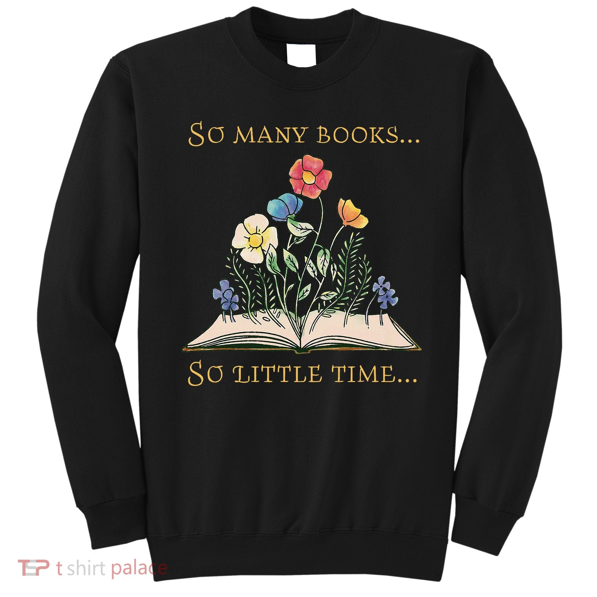 Book With Flower So Many Books Little Time Love To Read Sweatshirt
