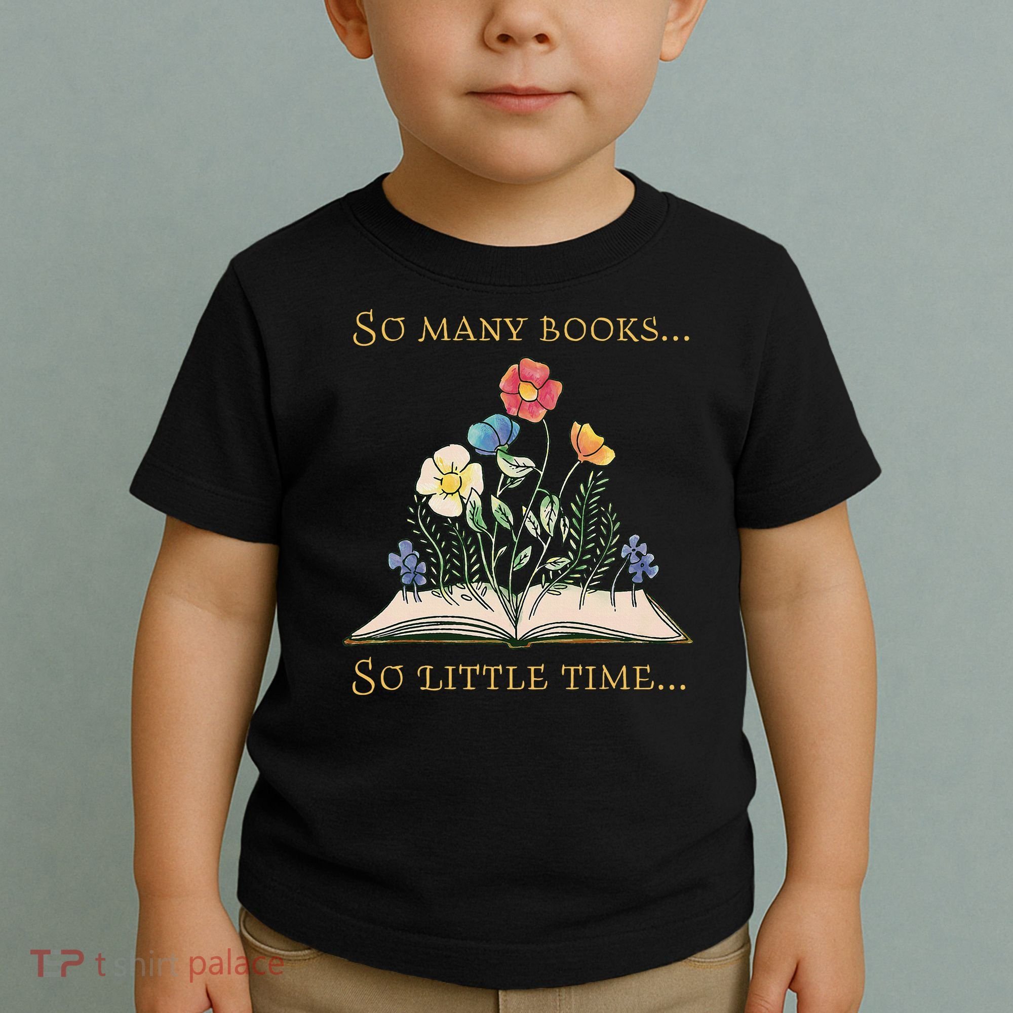 Book With Flower So Many Books Little Time Love To Read Toddler T-Shirt