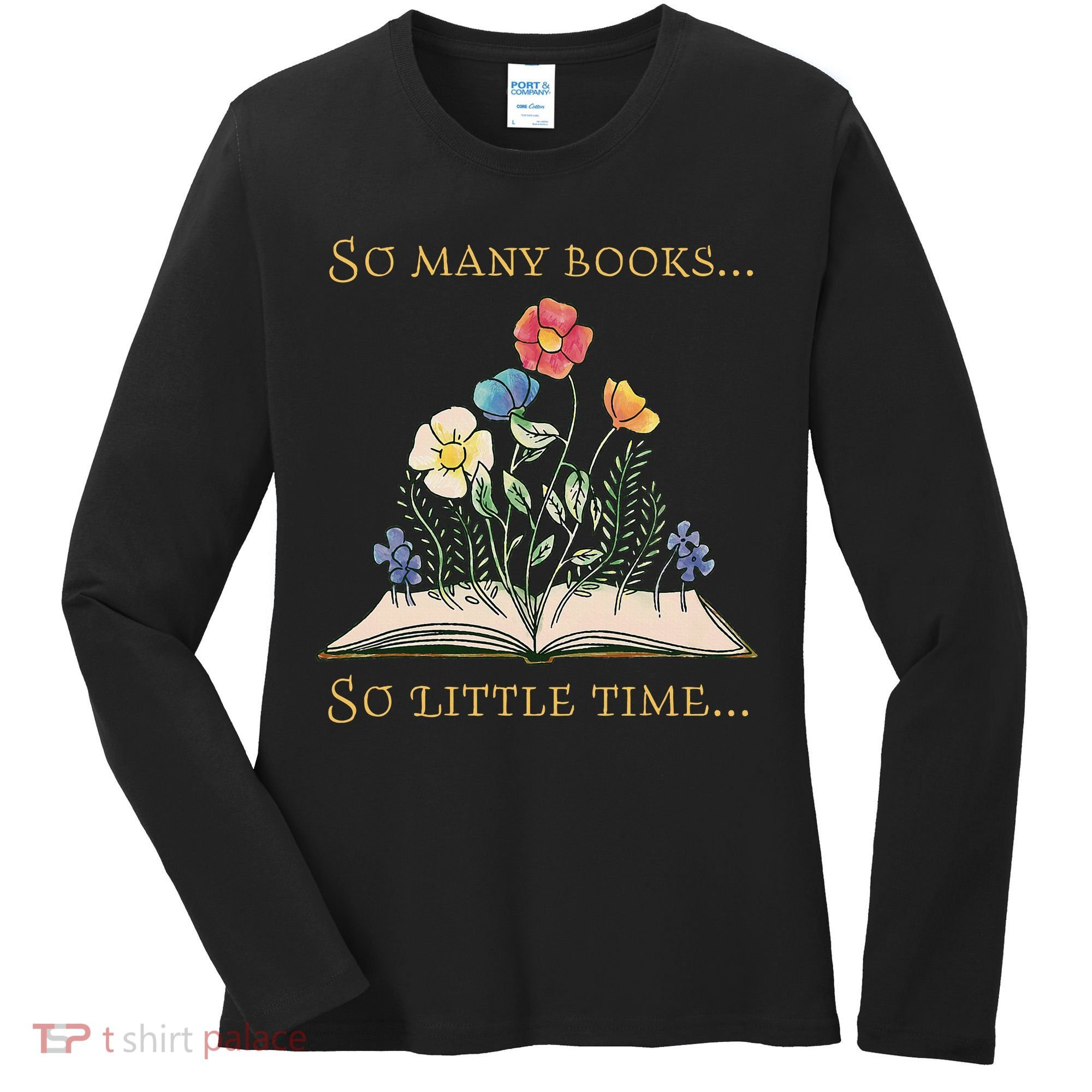 Book With Flower So Many Books Little Time Love To Read Women's Long Sleeve Shirt