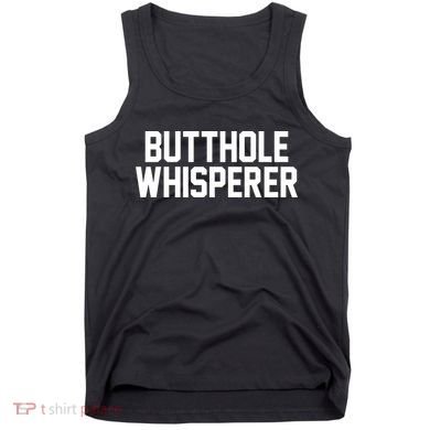 Butthole Whisperer Funny Sarcastic Joke Tank Top