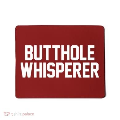 Butthole Whisperer Funny Sarcastic Joke Mousepad