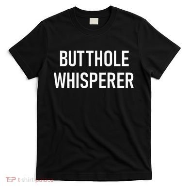 Butthole Whisperer Funny Jokes Sarcastic T-Shirt