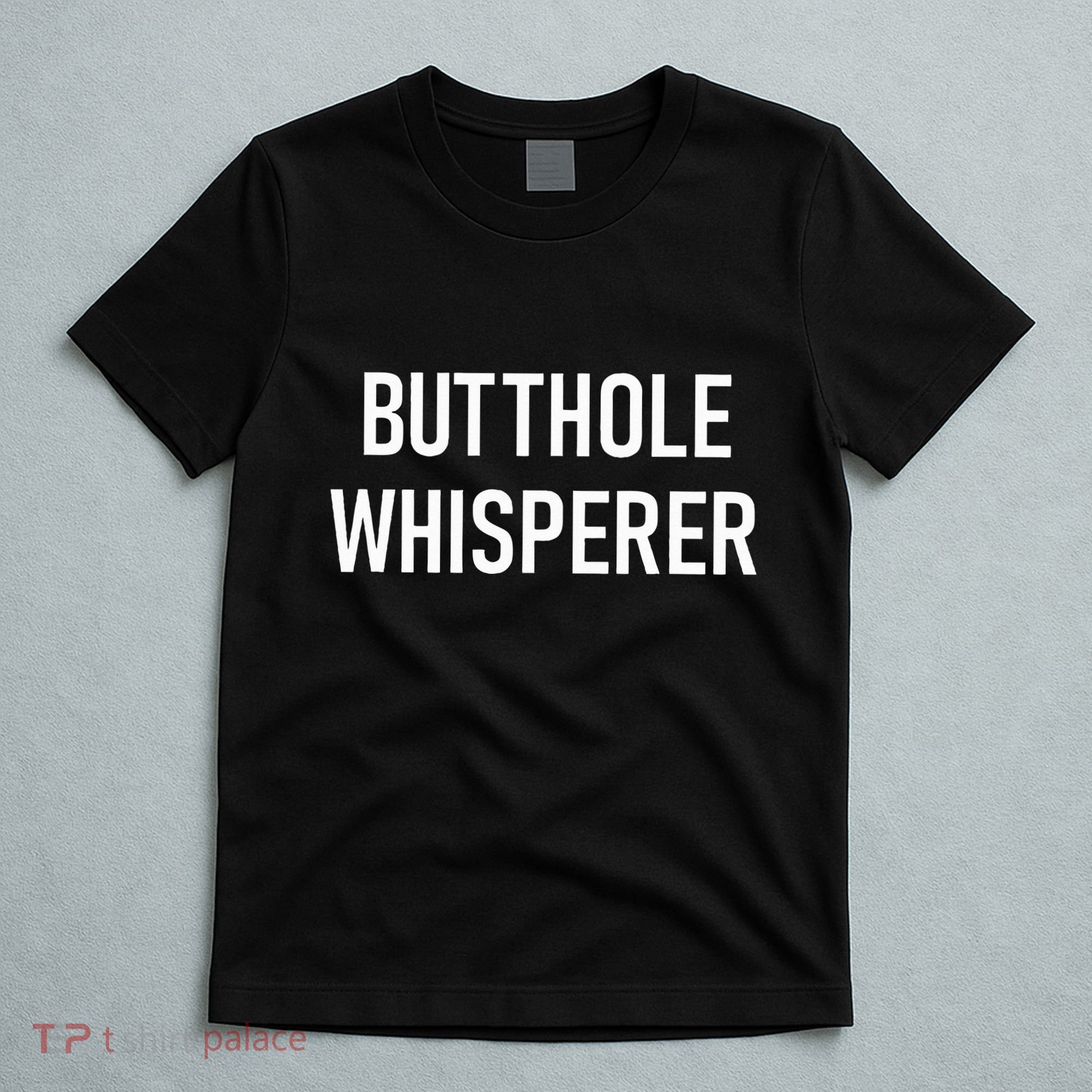 Butthole Whisperer Funny Jokes Sarcastic T-Shirt