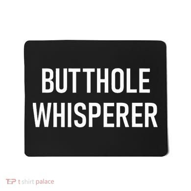 Butthole Whisperer Funny Jokes Sarcastic Mousepad