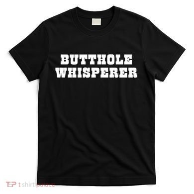 Butthole Whisperer Funny Jokes Sarcastic T-Shirt