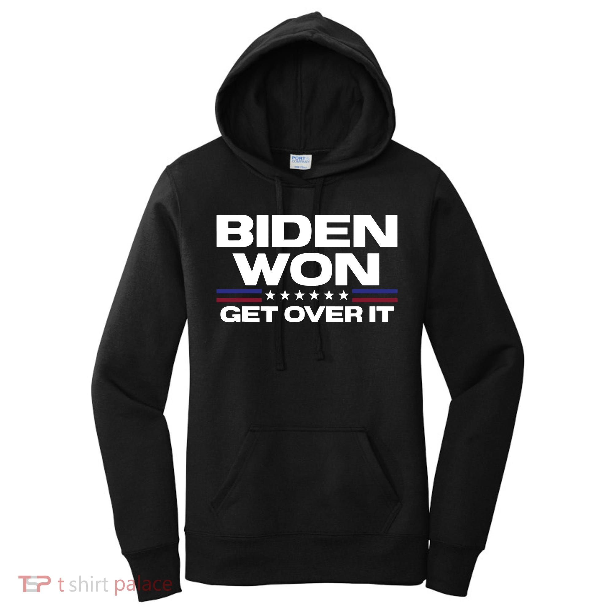 Biden Won Get Over It Patriotic Pro Joe Anti Trump Funny Women's Hoodie