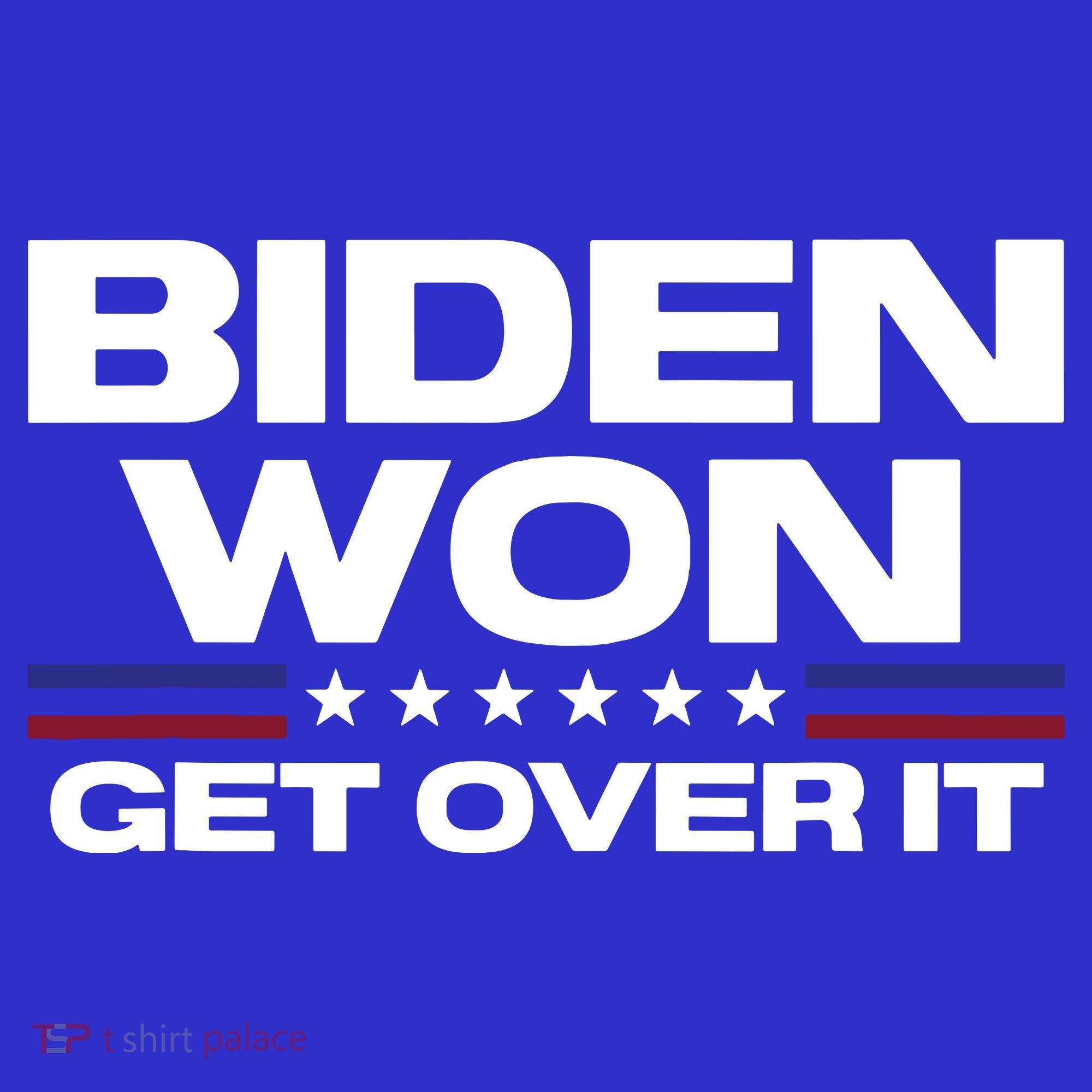 Biden Won Get Over It Patriotic Pro Joe Anti Trump Funny T-Shirt