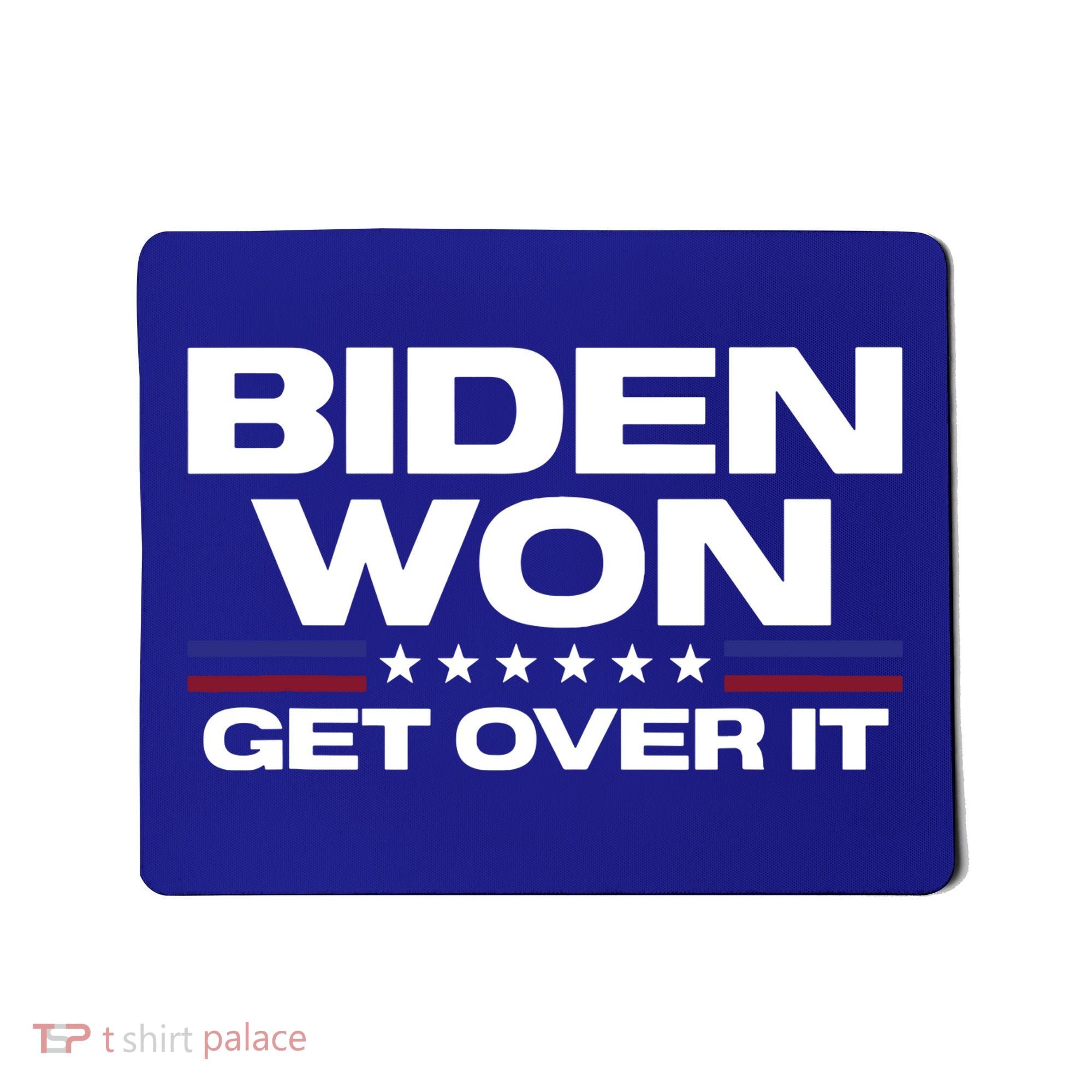 Biden Won Get Over It Patriotic Pro Joe Anti Trump Funny Mousepad