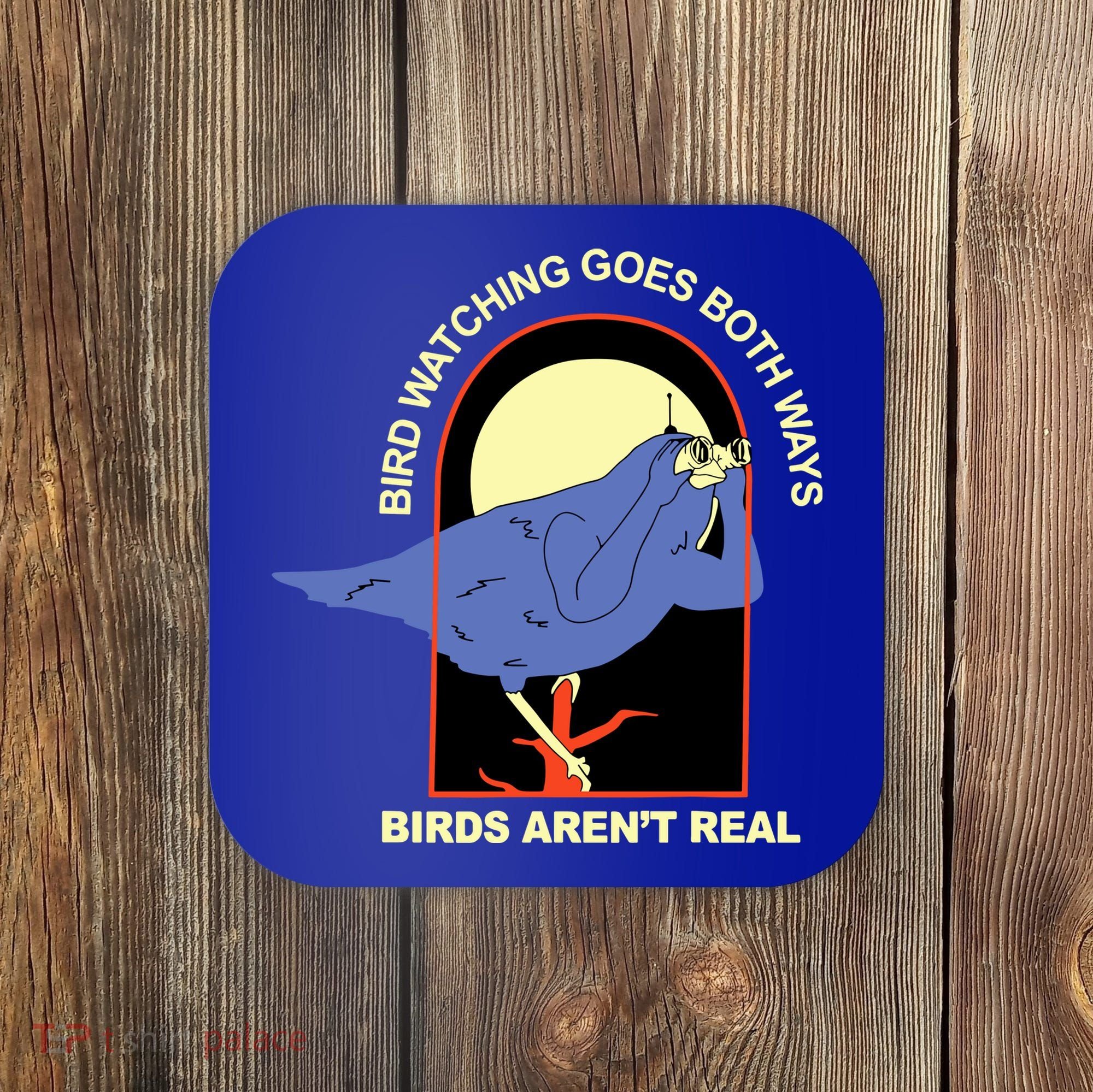 Bird Watching Goes Both Ways Bird Aren’T Real Coaster