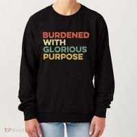 Burdened With Glorious Purpose Quote Meme Funny Saying Women's Sweatshirt thumb 0