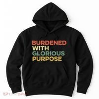 Burdened With Glorious Purpose Quote Meme Funny Saying Hoodie thumb 0