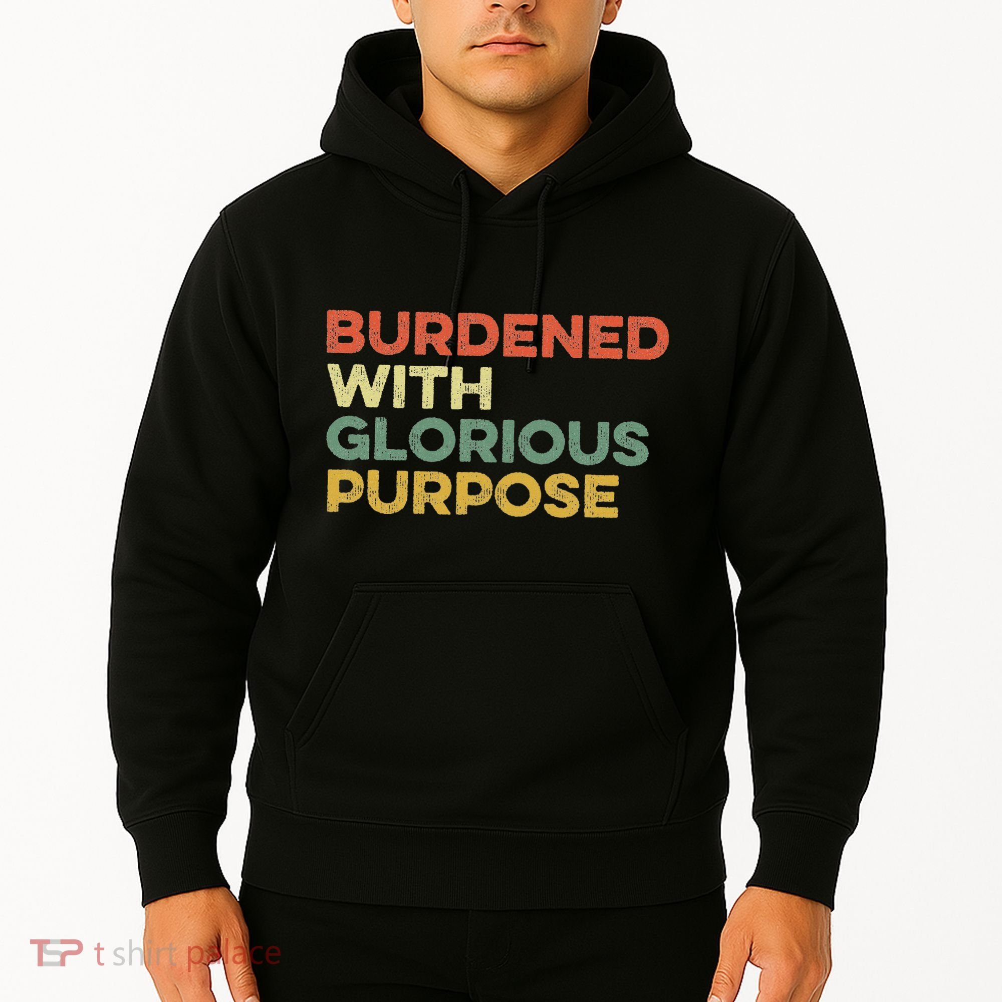 Burdened With Glorious Purpose Quote Meme Funny Saying Hoodie