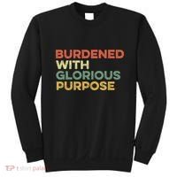 Burdened With Glorious Purpose Quote Meme Funny Saying Sweatshirt thumb 0