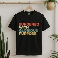 Burdened With Glorious Purpose Quote Meme Funny Saying T-Shirt thumb 2