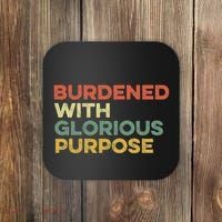 Burdened With Glorious Purpose Quote Meme Funny Saying Coaster thumb 0
